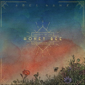 ABEL GANZ - NEW CD : The Life Of The Honey Bee & Other Moments Of Clarity : NEW CD