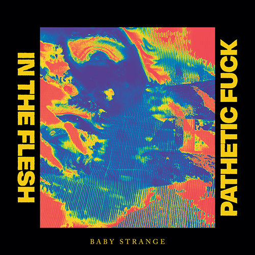 BABY STRANGE - iN the Flesh / Pathetic Fuck (RSD21) NEW SEALED LIMITED 7