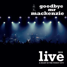 Load image into Gallery viewer, GOODBYE MR MACKENZIE - CD : Live 2019 : A Night in the Windy City (The Barrowlands reunion concert)
